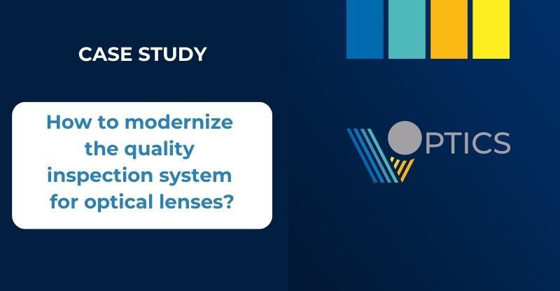 Case study - How to modernize the quality inspection system for optical lenses?