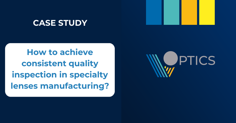 How to achieve consistent quality inspection in specialty lenses manufacturing?